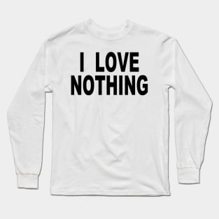 I LOVE NOTHING Long Sleeve T-Shirt